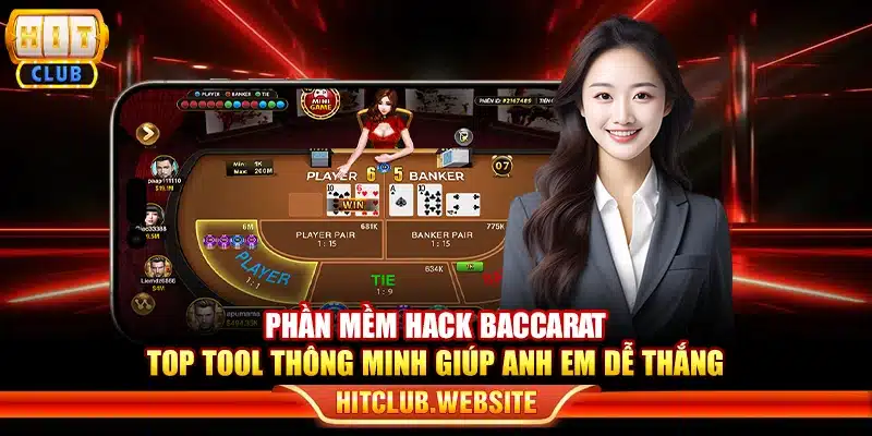 Phần mềm hack Baccarat - Top tool thông minh giúp anh em dễ thắng