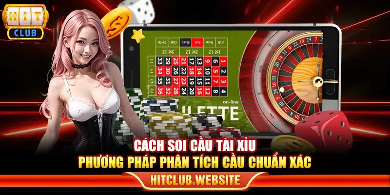 Cách soi cầu tài xỉu - Phương pháp phân tích cầu chuẩn xác