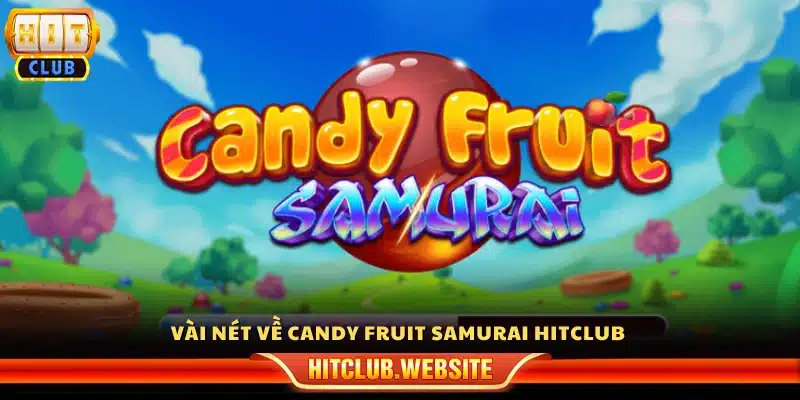 Khám phá trò chơi Candy Fruit Samurai tại Hitclub