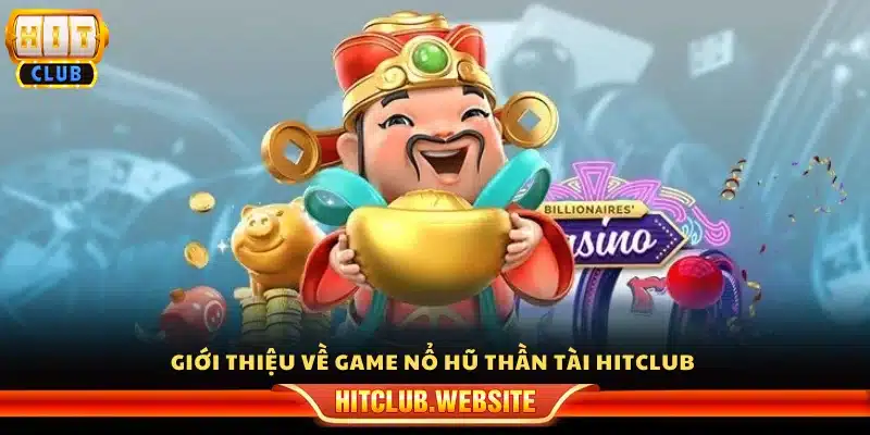 Khám phá game nổ hũ thần tài tại Hit Club