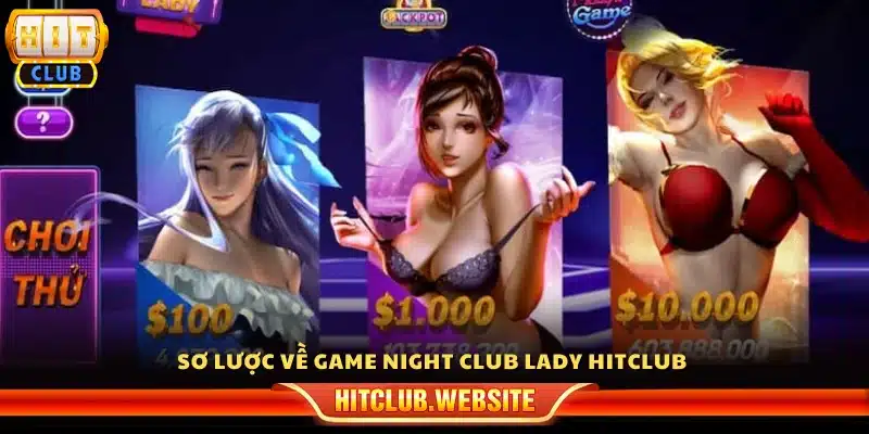 Tổng quan về trò chơi Night Club Lady Hitclub